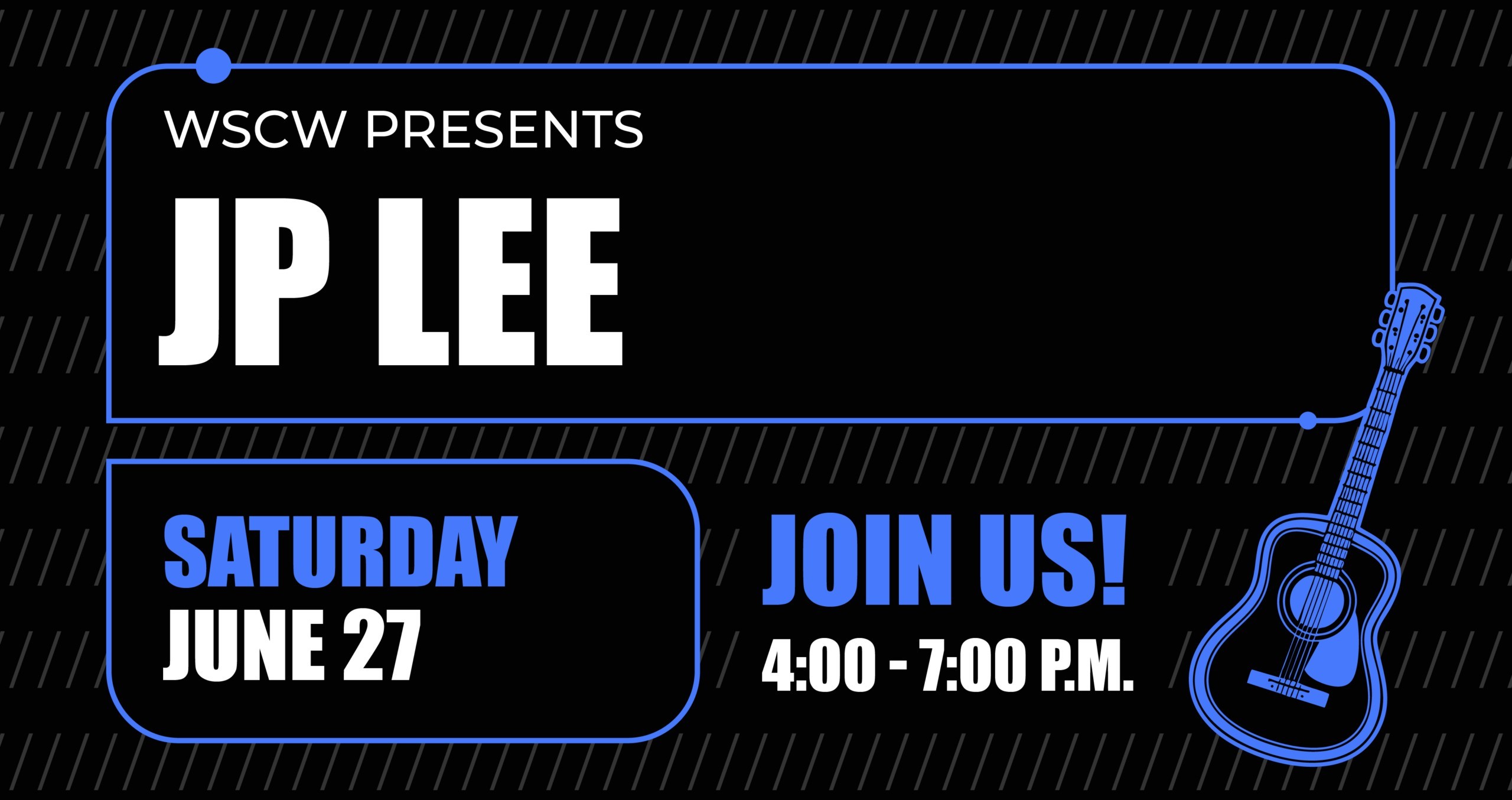Black promotional graphic featuring a guitar illustration and bold text that reads: “WSCW Presents JP Lee Saturday June 27th.” Join us! 4:00 - 7:00PM