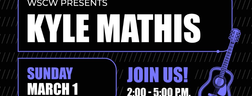 Black promotional graphic featuring a guitar illustration and bold text that reads: “WSCW Presents Kyle Mathis Sunday March 1.” Join us! 2:00 - 5:00PM