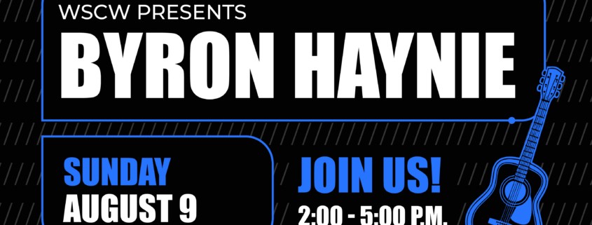 Promotional Graphic reading WSCW presents Byron Haynie, Sunday August 9 Join Us 2-5PM