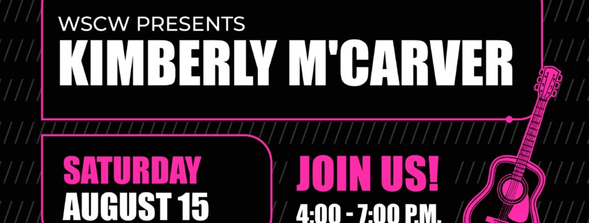 Promotional Graphic reading WSCW presents Kimberly M'Carver, Saturday August 15 Join Us 4-7PM