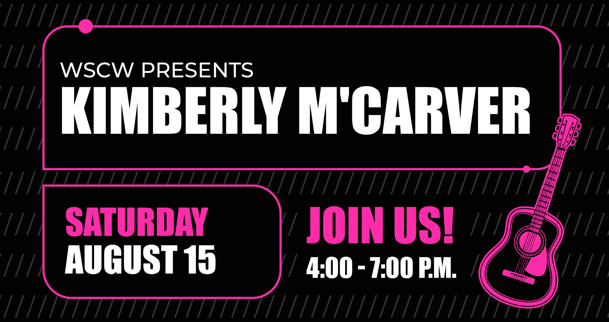 Promotional Graphic reading WSCW presents Kimberly M'Carver, Saturday August 15 Join Us 4-7PM