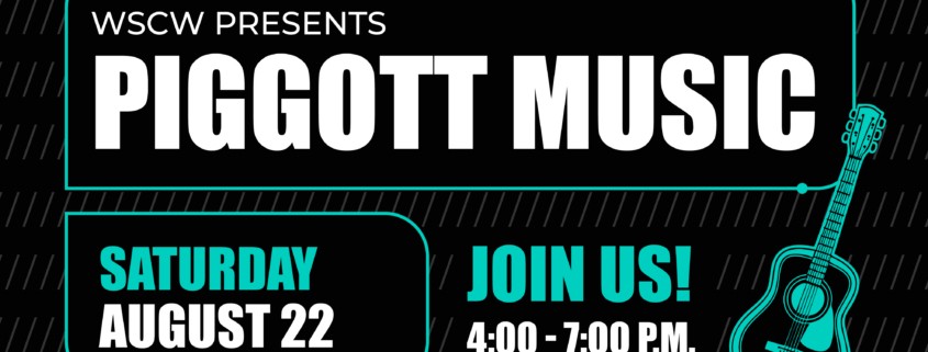 Promotional Graphic reading WSCW presents Piggott Music, Saturday August 22 Join Us 4-7PM