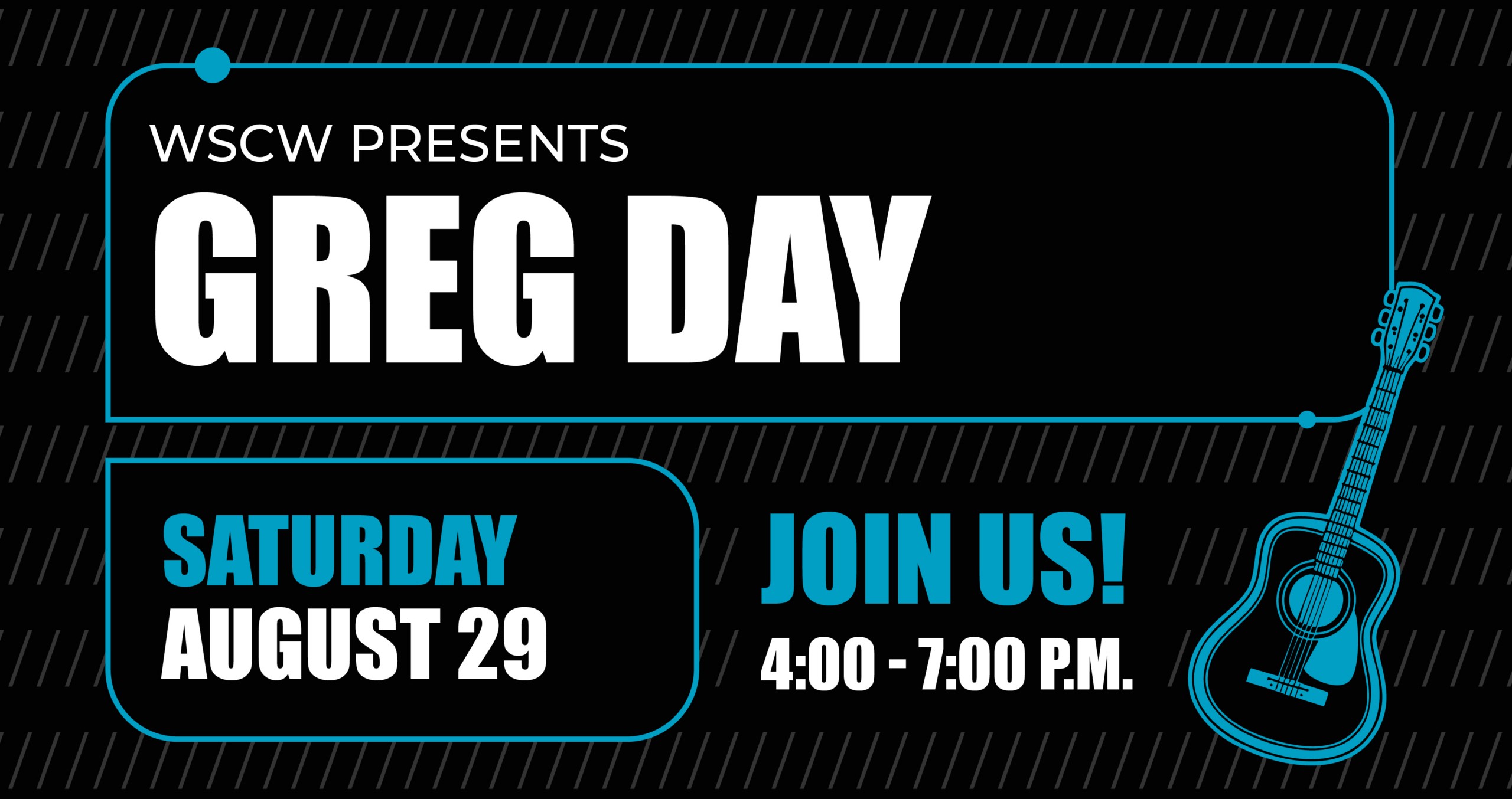 Promotional Graphic reading WSCW presents Greg Day, Saturday August 29 Join Us 4-7PM