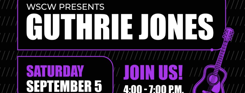 Promotional Graphic reading WSCW presents Guthrie Jones, Saturday September 5 Join Us 4-7PM