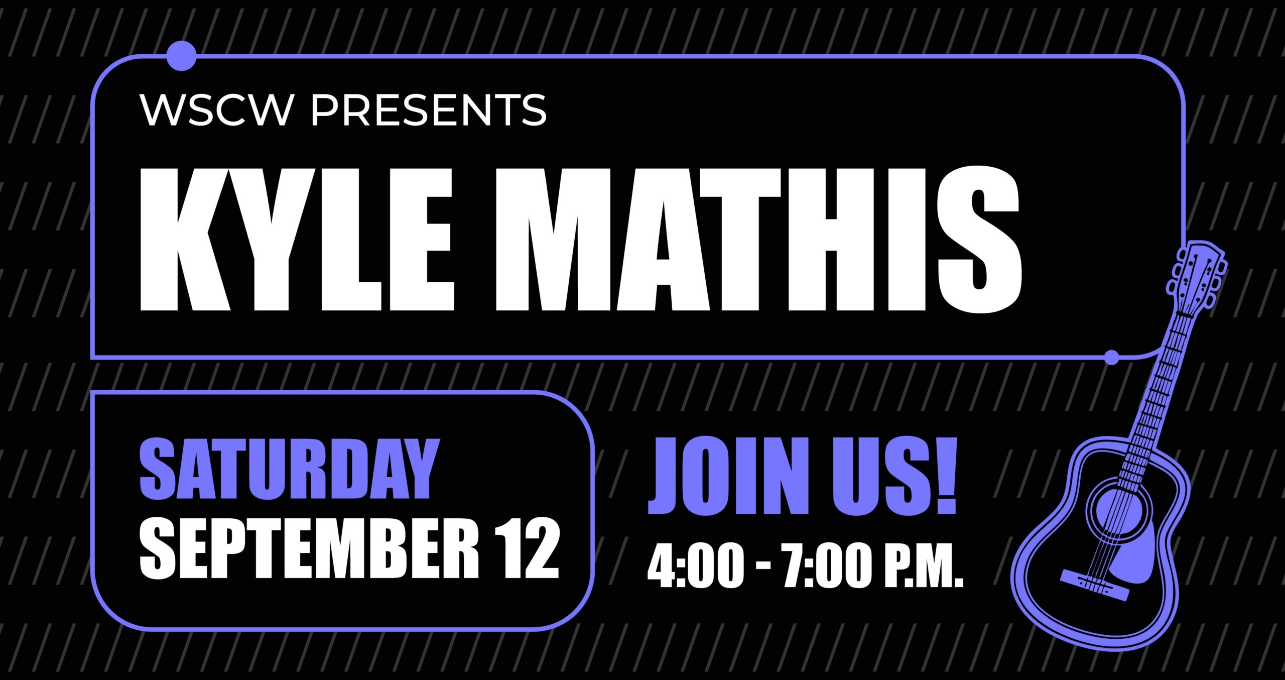 Promotional Graphic reading WSCW presents Kyle Mathis, Saturday September 12 Join Us 4-7PM