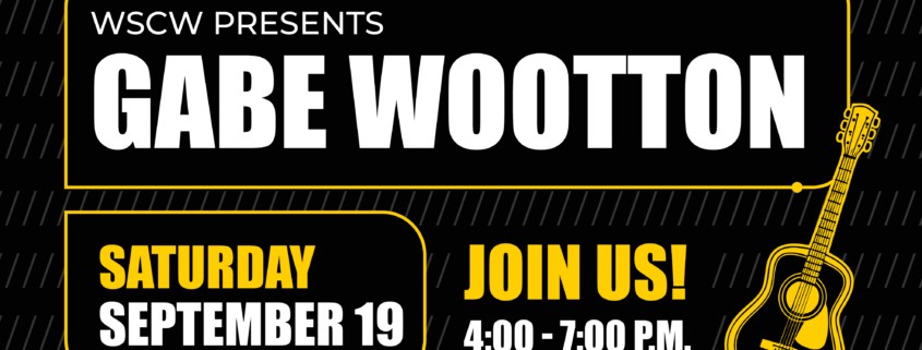 Promotional Graphic reading WSCW presents Gabe Wootton, Saturday September 19 Join Us 4-7PM